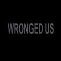 Wronged Us